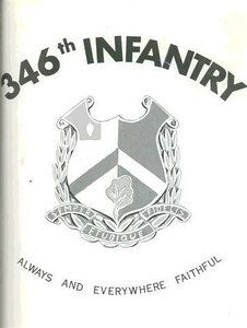 > 346th Regimental Crest - WWII
87th Infantry Division
"ALWAYS AND EVERYWHERE FAITHFUL"
None in color in the History Book.
Please submit any info or memories of this unit for me to insert here.
As a side note - I am looking for info to find if the
549th AAA AW BN Btry C was connected to this unit during the month of December - 1944.
I have morning reports but copies of month of December could not be found at the national records center in St. louis, MO for the 549th but the 346th was mentioned in the month of Jan. - 1945.
For info on 87th Infantry Division Association:
http://www.87thinfantrydivision.com > 346th Regimental Crest - WWII
87th Infantry Division
"ALWAYS AND EVERYWHERE FAITHFUL"
None in color in the History Book.
Please submit any info or memories of this unit for me to insert here.
As a side note - I am looking for info to find if the
549th AAA AW BN Btry C was connected to this unit during the month of December - 1944.
I have morning reports but copies of month of December could not be found at the national records center in St. louis, MO for the 549th but the 346th was mentioned in the month of Jan. - 1945.
For info on 87th Infantry Division Association:
http://www.87thinfantrydivision.com
